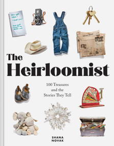 The Heirloomist (100 Treasures and the Stories They Tell) by Shana Novak, 9781797224404