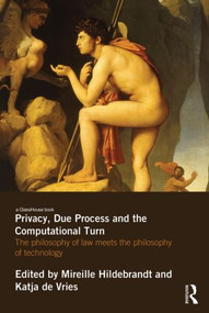 Privacy, Due Process and the Computational Turn (The Philosophy of Law Meets the Philosophy of Technology) - 9780415831505 by Mireille Hildebrandt, Katja de Vries, 9780415831505