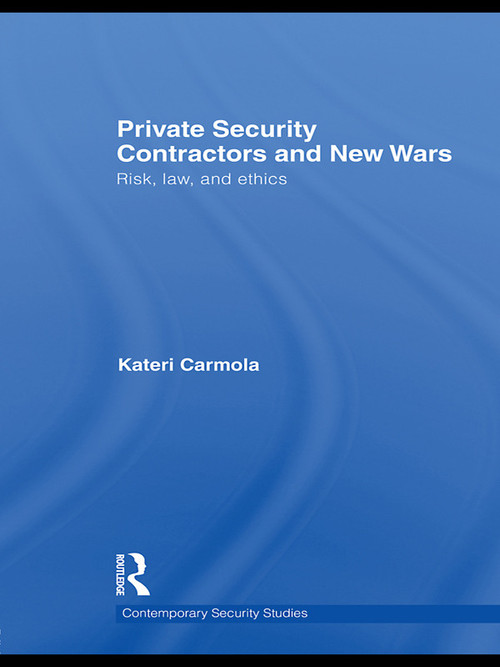 Private Security Contractors and New Wars (Risk, Law, and Ethics) - 9780415681919 by Kateri Carmola, 9780415681919