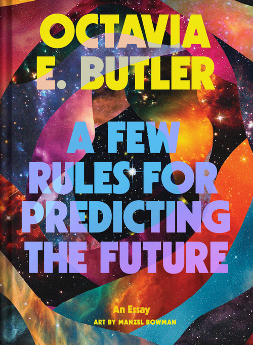 A Few Rules for Predicting the Future (An Essay) by Octavia E. Butler, Manzel Bowman, 9781797229058
