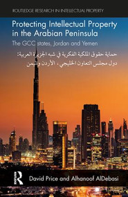 Protecting Intellectual Property in the Arabian Peninsula (The GCC states, Jordan and Yemen) - 9781138211476 by David Price, Alhanoof AlDebasi, 9781138211476