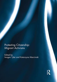 Protesting Citizenship: Migrant Activisms - 9781138954717 by Imogen Tyler, Katarzyna Marciniak, 9781138954717