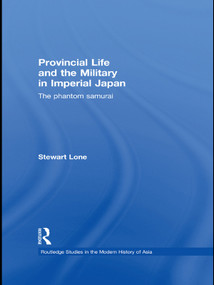 Provincial Life and the Military in Imperial Japan (The Phantom Samurai) - 9780415673068 by Stewart Lone, 9780415673068