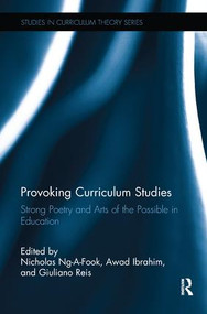 Provoking Curriculum Studies (Strong Poetry and Arts of the Possible in Education) by Nicholas Ng-a-Fook, Awad Ibrahim, Giuliano Reis, 9781138827752