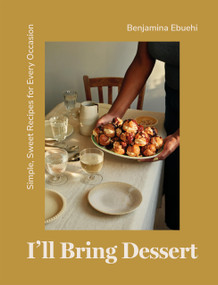 I'll Bring Dessert (Simple, Sweet Recipes for Every Occasion) by Benjamina Ebuehi, 9781837830398