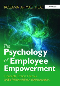 The Psychology of Employee Empowerment (Concepts, Critical Themes and a Framework for Implementation) - 9781138098602 by Rozana Ahmad Huq, 9781138098602