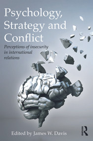 Psychology, Strategy and Conflict (Perceptions of Insecurity in International Relations) - 9780415643290 by James W. Davis, 9780415643290