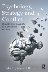 Psychology, Strategy and Conflict (Perceptions of Insecurity in International Relations) - 9780415643290 by James W. Davis, 9780415643290