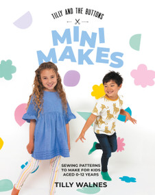 Tilly and the Buttons: Mini Makes (Sewing Patterns to Make for Kids Aged 0-12 Years) by Walnes Tilly, 9781837831265
