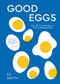 Good Eggs (Over 100 Cracking Ways to Cook and Elevate Eggs) by Ed Smith, 9781837831388