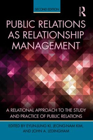 Public Relations As Relationship Management (A Relational Approach To the Study and Practice of Public Relations) by Eyun-Jung Ki, Jeong-Nam Kim, John A. Ledingham, 9781138853829
