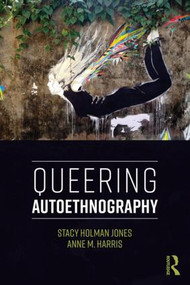 Queering Autoethnography - 9781138286160 by Stacy Holman Jones, Anne M. Harris, 9781138286160