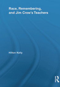 Race, Remembering, and Jim Crow's Teachers - 9780415638043 by Hilton Kelly, 9780415638043