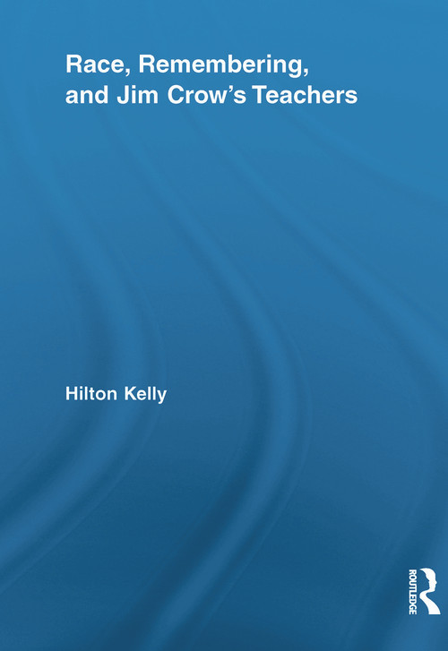 Race, Remembering, and Jim Crow's Teachers - 9780415638043 by Hilton Kelly, 9780415638043