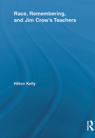 Race, Remembering, and Jim Crow's Teachers - 9780415638043 by Hilton Kelly, 9780415638043