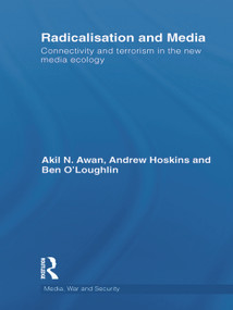 Radicalisation and Media (Connectivity and Terrorism in the New Media Ecology) - 9780415641999 by Andrew Hoskins, Akil Awan, Ben O'Loughlin, 9780415641999