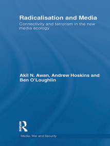 Radicalisation and Media (Connectivity and Terrorism in the New Media Ecology) - 9780415641999 by Andrew Hoskins, Akil Awan, Ben O'Loughlin, 9780415641999