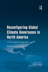 Reconfiguring Global Climate Governance in North America (A Transregional Approach) - 9781138270718 by Marcela López-Vallejo, 9781138270718