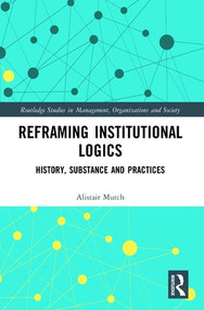 Reframing Institutional Logics (Substance, Practice and History) - 9781138482357 by Alistair Mutch, 9781138482357