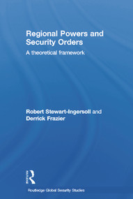 Regional Powers and Security Orders (A Theoretical Framework) - 9780415631785 by Robert Stewart-Ingersoll, Derrick Frazier, 9780415631785