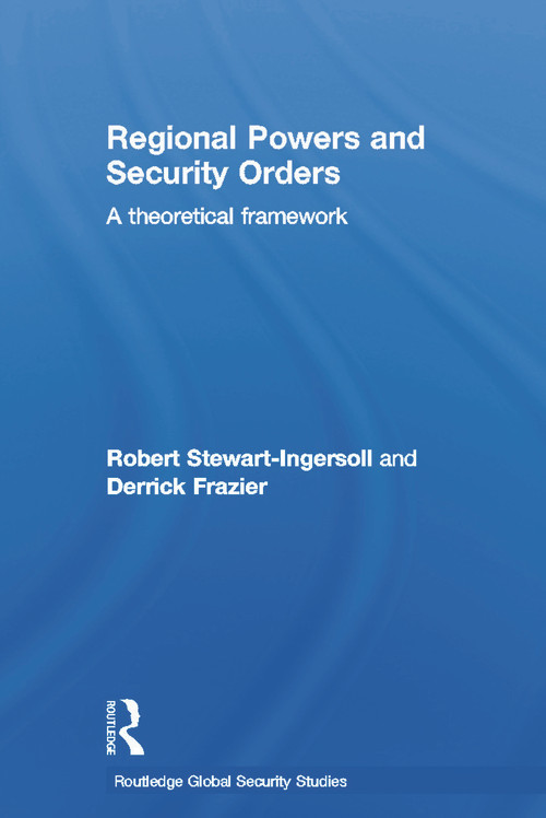 Regional Powers and Security Orders (A Theoretical Framework) - 9780415631785 by Robert Stewart-Ingersoll, Derrick Frazier, 9780415631785