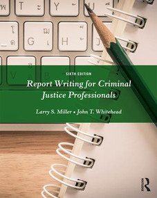 Report Writing for Criminal Justice Professionals by Larry S. Miller, John T. Whitehead, 9781138288935