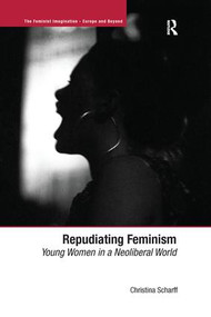 Repudiating Feminism (Young Women in a Neoliberal World) - 9781138274099 by Christina Scharff, 9781138274099