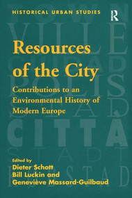 Resources of the City (Contributions to an Environmental History of Modern Europe) - 9781138249523 by Bill Luckin, Geneviève Massard-Guilbaud, Dieter Schott, 9781138249523