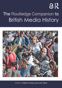 The Routledge Companion to British Media History by Martin Conboy, John Steel, 9780815395485