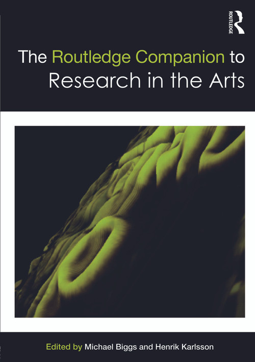 The Routledge Companion to Research in the Arts by Michael Biggs, Henrik Karlsson, 9780415697941