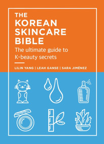 The Korean Skincare Bible (The Ultimate Guide to K-beauty secrets) - 9781914240911 by Lilan Yang, Leah Ganse, Sara Jimenez, 9781914240911