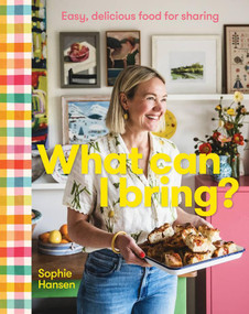 What Can I Bring? (Easy, delicious food for sharing) by Sophie Hansen, 9781922616395