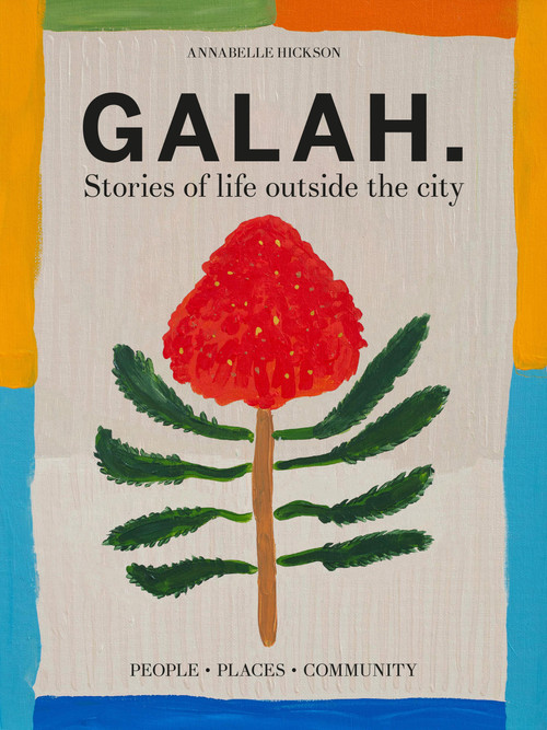 Galah (A celebration of life outside the city) by Annabelle Hickson, 9781922616586