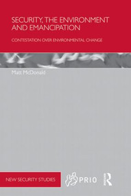 Security, the Environment and Emancipation (Contestation over Environmental Change) - 9780415832632 by Matt McDonald, 9780415832632