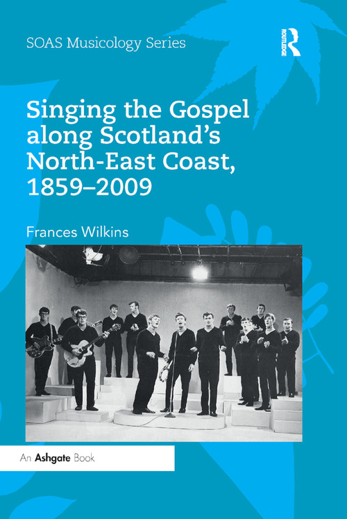 Singing the Gospel along Scotland's North-East Coast, 1859-2009 - 9780367886158 by Frances Wilkins, 9780367886158