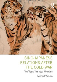 Sino-Japanese Relations After the Cold War (Two Tigers Sharing a Mountain) by Michael Yahuda, 9780415843089