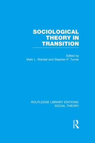 Sociological Theory in Transition (RLE Social Theory) - 9781138996359 by Mark Wardell, Stephen Turner, 9781138996359