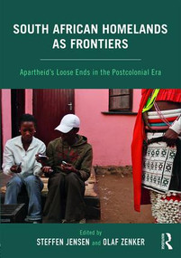 South African Homelands as Frontiers (Apartheid's Loose Ends in the Postcolonial Era) - 9781138057586 by Steffen Jensen, Olaf Zenker, 9781138057586