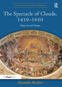 The Spectacle of Clouds, 1439-1650 (Italian Art and Theatre) - 9781138310353 by Alessandra Buccheri, 9781138310353