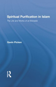 Spiritual Purification in Islam (The Life and Works of al-Muhasibi) - 9781138780279 by Gavin Picken, 9781138780279