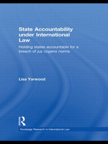State Accountability under International Law (Holding States Accountable for a Breach of Jus Cogens Norms) - 9780415813358 by Lisa Yarwood, 9780415813358