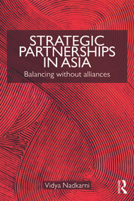 Strategic Partnerships in Asia (Balancing without alliances) - 9780415777759 by Vidya Nadkarni, 9780415777759
