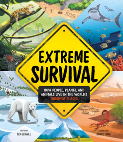 Extreme Survival (How People, Plants, and Animals Live in the World's Toughest Places) by Ben Lerwill, Daniel Long, 9798887770482