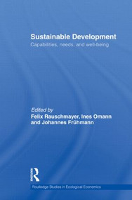 Sustainable Development (Capabilities, Needs, and Well-being) by Felix Rauschmayer, Ines Omann, Johannes Frühmann, 9780415516815