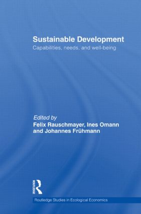 Sustainable Development (Capabilities, Needs, and Well-being) by Felix Rauschmayer, Ines Omann, Johannes Frühmann, 9780415516815
