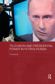 Television and Presidential Power in Putin's Russia - 9780415838146 by Tina Burrett, 9780415838146