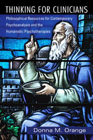 Thinking for Clinicians (Philosophical Resources for Contemporary Psychoanalysis and the Humanistic Psychotherapies) by Donna M. Orange, 9780881634938