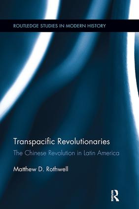 Transpacific Revolutionaries (The Chinese Revolution in Latin America) - 9781138108066 by Matthew Rothwell, 9781138108066