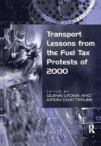 Transport Lessons from the Fuel Tax Protests of 2000 - 9781138257092 by Kiron Chatterjee, Glenn Lyons