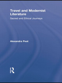 Travel and Modernist Literature (Sacred and Ethical Journeys) - 9781138868847 by Alexandra Peat, 9781138868847